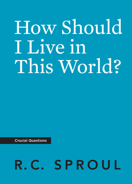 Crucial Questions - How Should I Live in this World?