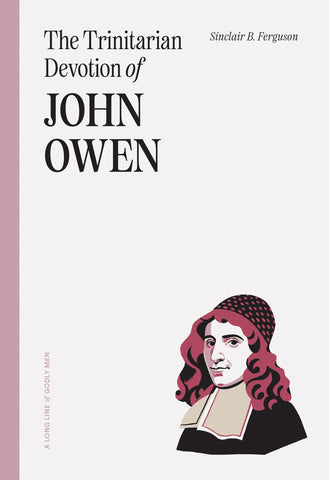A Long Line of Godly Men - The Trinitarian Devotion of John Owen