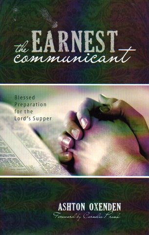 The Earnest Communicant: Blessed Preparation for the Lord's Supper [KJV scripture references]