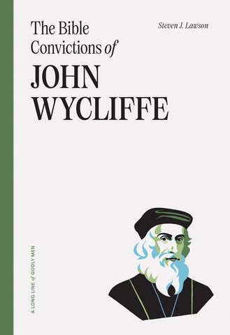 A Long Line of Godly Men - The Bible Convictions of John Wycliffe