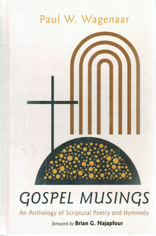 Gospel Musings: An Anthology of Scriptural Poetry and Hymnody