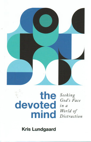 The Devoted Mind: Seeking God's Face in a World of Distraction