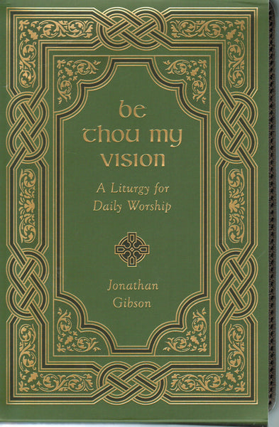 Be Thou My Vision: A Liturgy for Daily Worship [Leather-like]