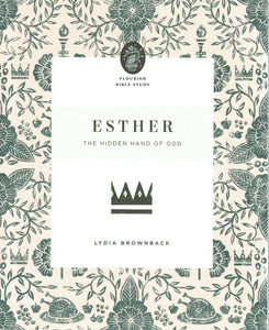 Flourish Bible Study - Esther: The Hidden Hand of God