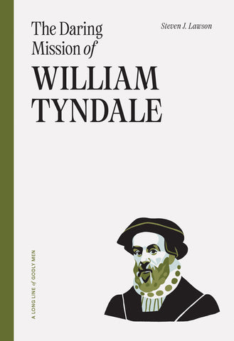 A Long Line of Godly Men - The Daring Mission of William Tyndale