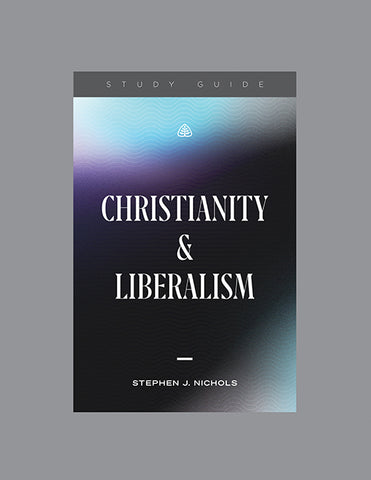 Ligonier Teaching Series - Christianity and Liberalism: Study Guide