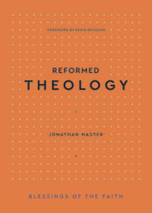 Blessings of the Faith - Reformed Theology