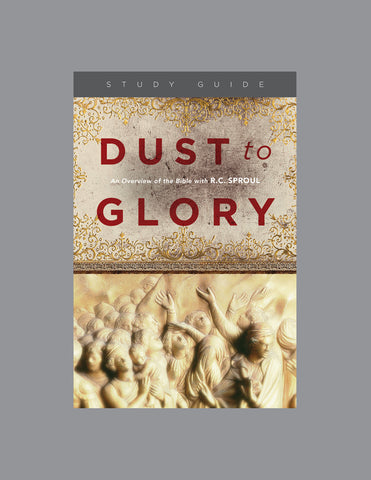Ligonier Teaching Series - Dust to Glory [An Overview of the Bible]: Study Guide