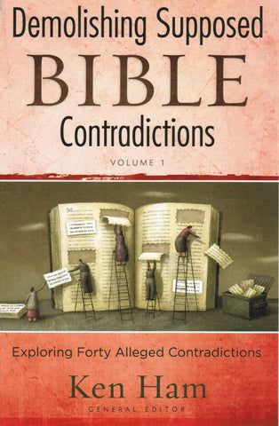 Demolishing Supposed Bible Contradictions: Exploring Forty Alleged Contradictions Volume 1