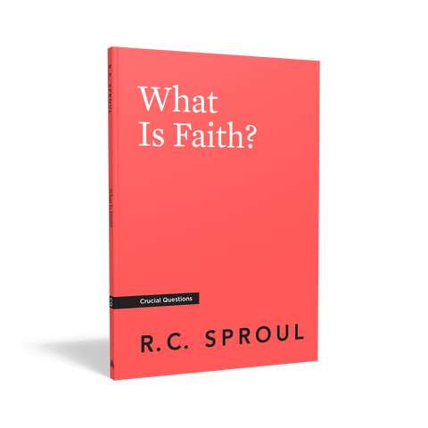 Crucial Questions - What is Faith?