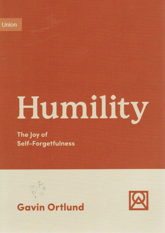 Growing Gospel Integrity - Humility: The Joy of Self-Forgetfulness