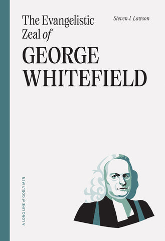 A Long Line of Godly Men - The Evangelistic Zeal of George Whitefield