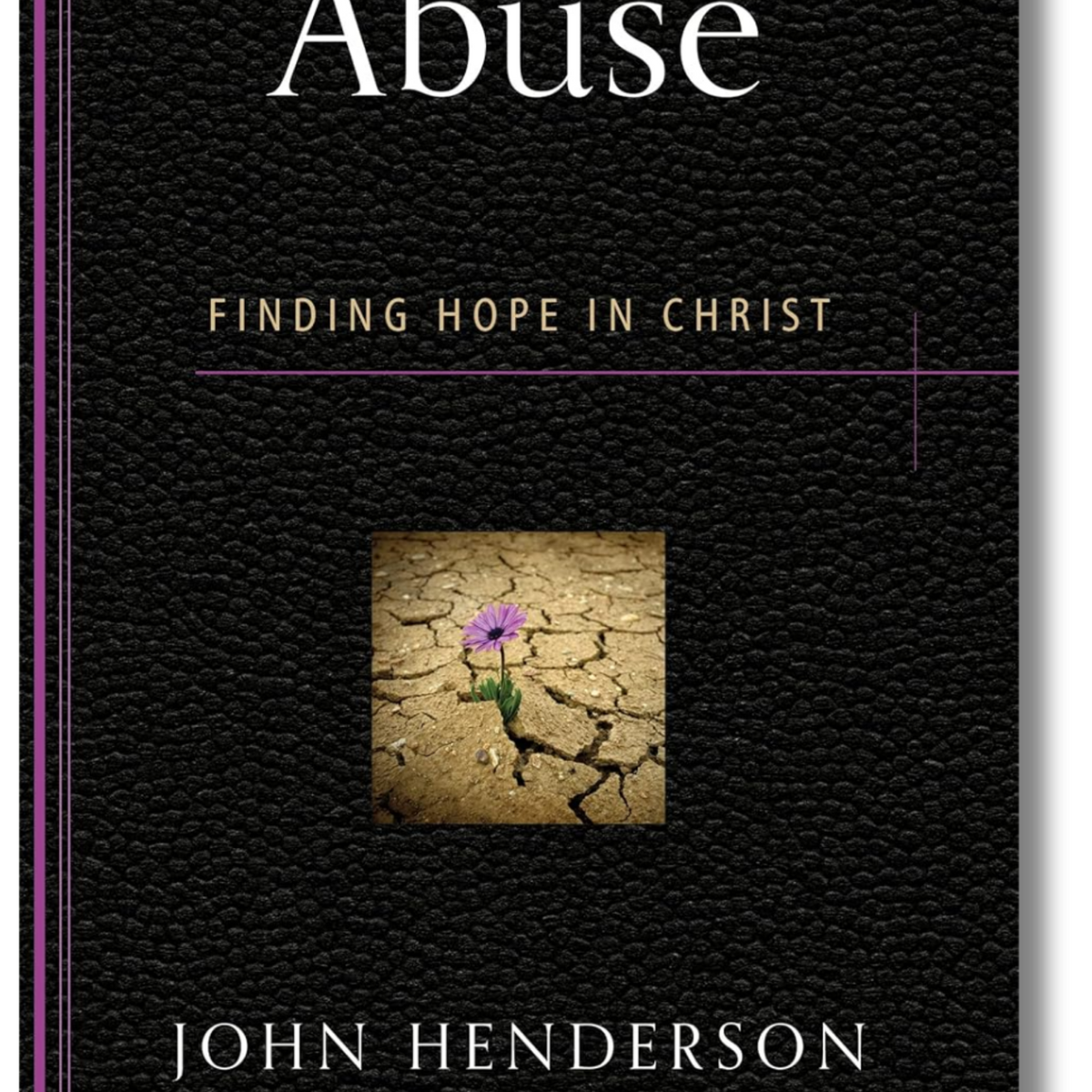 The Gospel for Real Life - Abuse: Finding Hope in Christ – Reformed ...