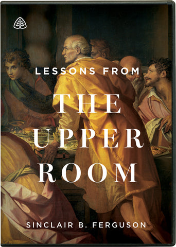 Ligonier Teaching Series - Lessons from the Upper Room: DVD