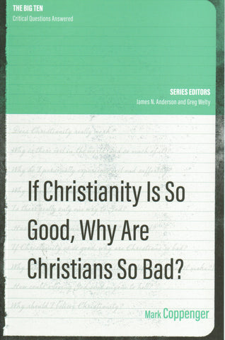 The Big Ten Critical Questions Answered - If Christianity Is So Good, Why Are Christians So Bad?