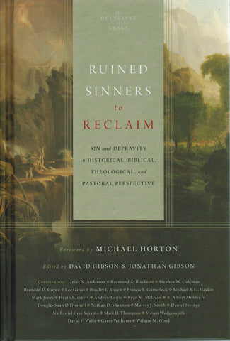 Ruined Sinners to Reclaim: Sin and Depravity in Historical, Biblical, Theological and Pastoral Perspective
