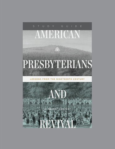 Ligonier Teaching Series - American Presbyterians and Revival: Study Guide
