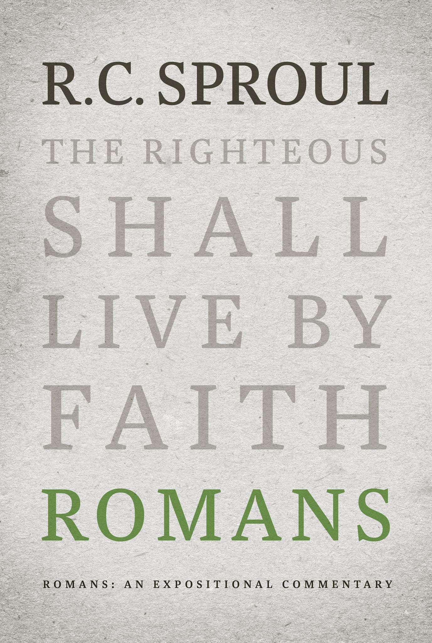 An Expositional Commentary - Romans: The Righteous Shall Live by Faith