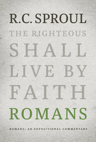 An Expositional Commentary - Romans: The Righteous Shall Live by Faith