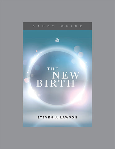 Ligonier Teaching Series - The New Birth: Study Guide