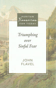 Puritan Treasures for Today - Triumphing Over Sinful Fear