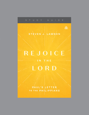 Ligonier Teaching Series - Rejoice in the Lord: Study Guide