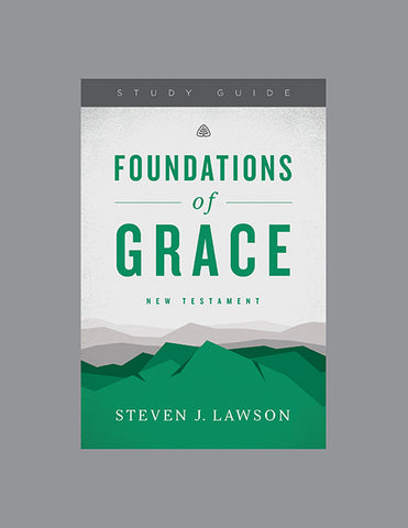 Ligonier Teaching Series - Foundations of Grace: New Testament: Study Guide
