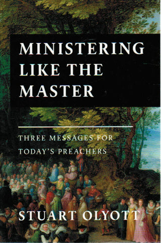 Ministering Like the Master: Three Messages for Today's Preachers