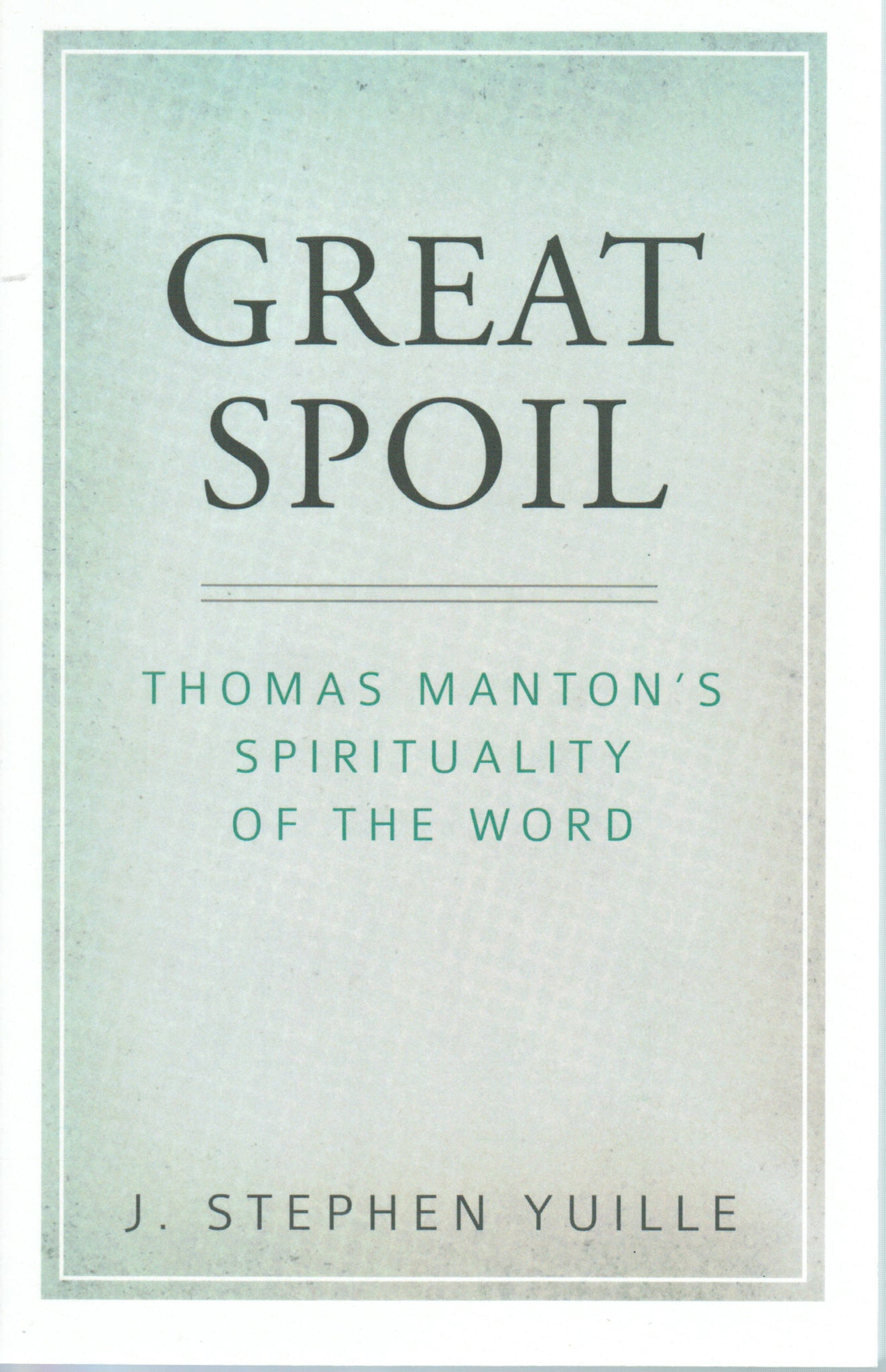 Great Spoil: Thomas Manton's Spirituality of the Word