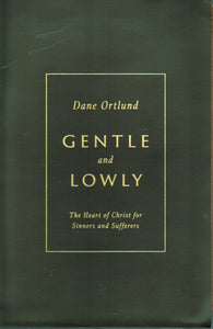 Gentle and Lowly: The Heart of Christ for Sinners and Sufferers [Gift Edition]