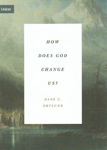 Union Concise Series - How Does God Change Us?