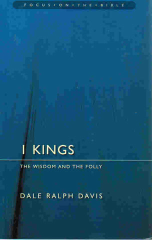 Focus on the Bible Series - 1 Kings: The Wisdom and the Folly