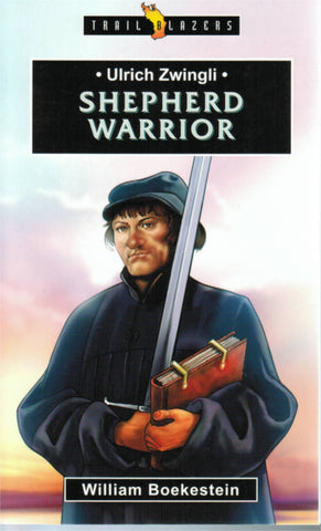 Trail Blazers - Ulrich Zwingli: Shepherd Warrior