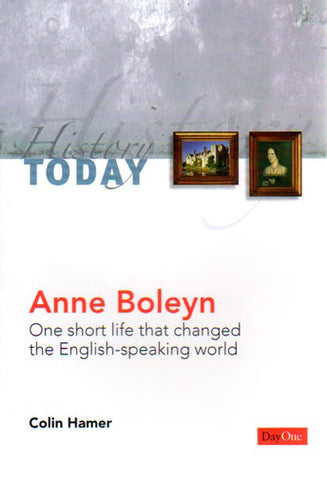Anne Boleyn: One Short Life that Changed the English-speaking World
