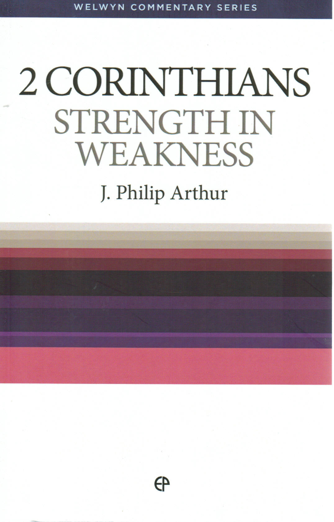 Welwyn Commentary Series - 2 Corinthians: Strength in Weakness