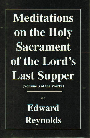 Meditations on the Holy Sacrament of the Lord's Last Supper [Volume 3 of the Works]