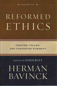 Reformed Ethics Volume 1: Created, Fallen, and Converted Humanity