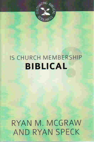 Cultivating Biblical Godliness - Is Church Membership Biblical?