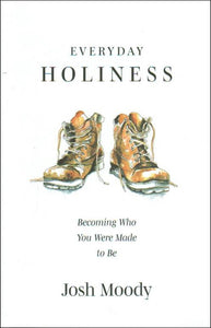Everyday Holiness: Becoming Who You Were Made to Be
