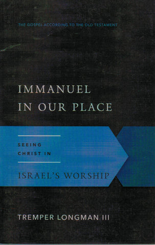 The Gospel According to the Old Testament - Immanuel in Our Place: Seeing Christ in Israel's Worship