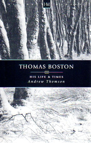 History Makers - Thomas Boston: His Life and Times