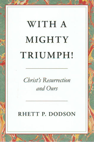 With a Mighty Triumph! Christ's Resurrection and Ours