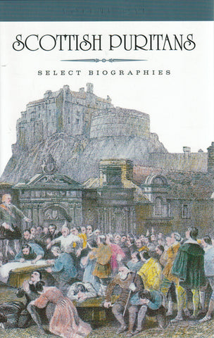 Scottish Puritans - Select Biographies Volume One