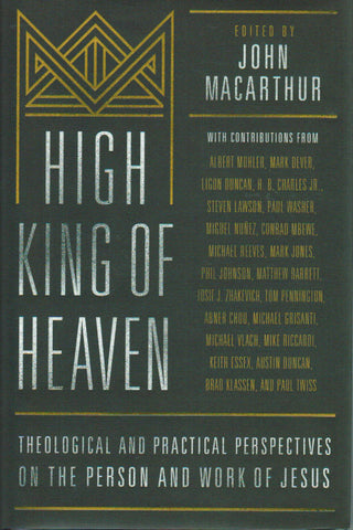 High King of Heaven: Theological and Practical Perspectives on the Person and Work of Jesus