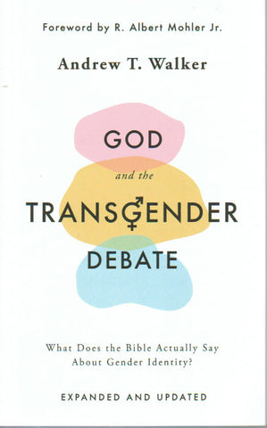 God and the Transgender Debate: What Does the Bible Actually Say About Gender Identity? [2nd Edition]
