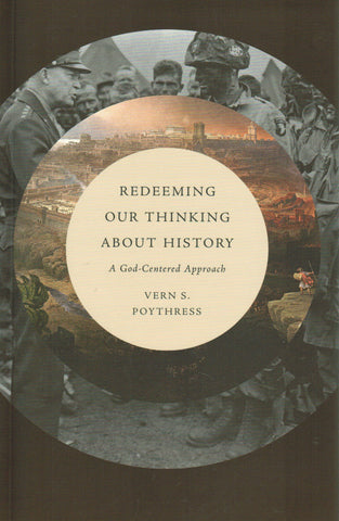 Redeeming Our Thinking about History: A God-Centered Approach