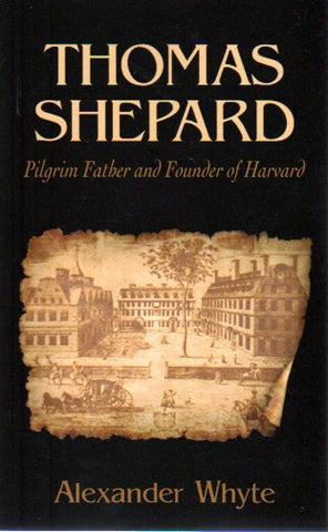 Thomas Shepard Pilgrim Father and Founder of Harvard