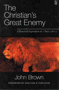The Christian's Great Enemy: A Practical Exposition of I Peter 5:8-11
