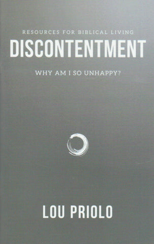 Resources for Biblical Living - Discontentment: Why Am I So Unhappy?