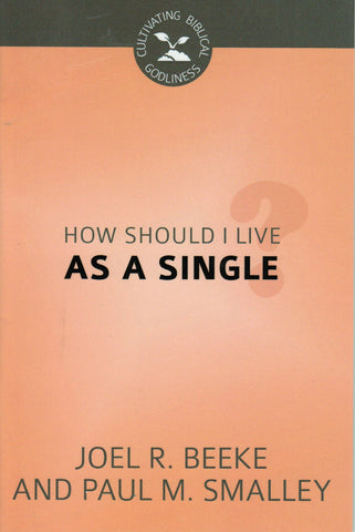 Cultivating Biblical Godliness - How Should I live as a Single?